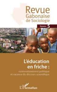 Revue Gabonaise de sociologie N° 5 : L'éducation en friche. Surinvestissement politique et vacance d - Mbah Jean-Ferdinand