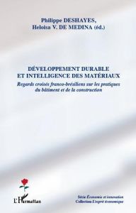 Développement durable et intelligence des matériaux. Regards croisées franco-brésiliens sur les prat - Deshayes Philippe - Medina Heloisa V. de