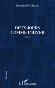 Deux jours comme l'hiver. Roman - Ménard Emmanuelle