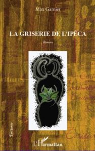 La griserie de l'ipéca - Garnier Max