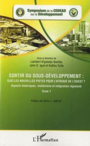 Sortir du sous-développement : quelles nouvelles pistes pour l'Afrique de l'ouest ? Tome 1 : Aspects - N'galadjo Bamba Lambert - Igué John - Kalilou Syll