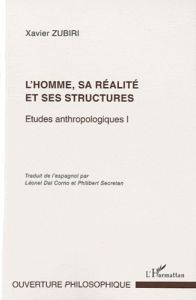 Etudes anthropologiques. Tome 1, L'homme, sa réalité et ses structures - Zubiri Xavier - Dal Corno Léonel - Secretan Philib