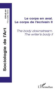 Opus - Sociologie de l'Art N° 20 : Le corps de l'écrivain,. Tome 2, Le corps en aval - Dirkx Paul - Meizoz Jérôme - Doga Marie - Saunier