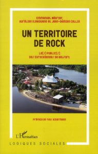 Un territoire de rock. Le(s) public(s) des Eurockéennes de Belfort - Négrier Emmanuel - Djakouane Aurélien - Collin Jea