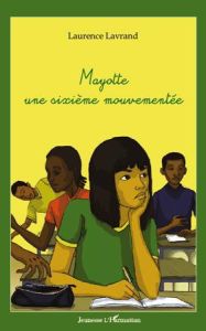 Mayotte, une sixième mouvementée - Lavrand Laurence