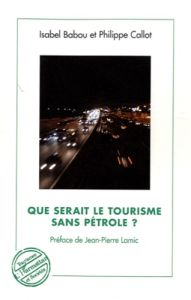 Que serait le tourisme sans pétrole ? - Babou Isabel - Callot Philippe - Lamic Jean-Pierre