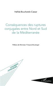 Conséquences des ruptures conjugales entre Nord et Sud de la Méditerranée - Bouchareb-Cassar Hafida - Boulanger François