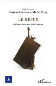 Le refus. Esthétique, littérature, société, musique - Gutleben Christian