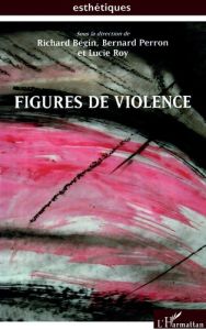 Figures de violence - Bégin Richard - Perron Bernard - Roy Lucie