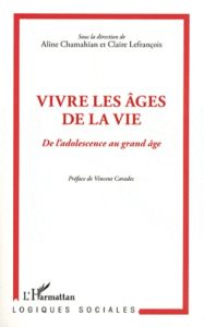 Vivre les âges de la vie. De l'adolescence au grand âge - Chamahian Aline - Lefrançois Claire - Caradec Vinc