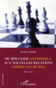 Du bouclier antimissile aux nouvelles relations américano-russes 2000-2011 - Bord Benjamin