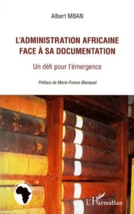 L'administration africaine face à sa documentation. Un défi pour l'émergence - Mban Albert