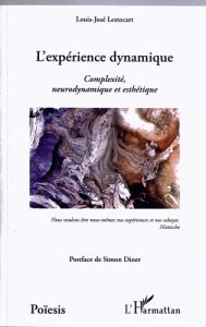 L'expérience dynamique. Complexité, neurodynamique et esthétique - Lestocart Louis-José - Diner Simon