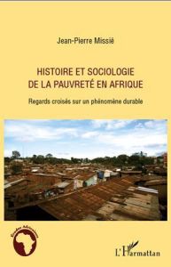 Histoire et sociologie de la pauvreté en Afrique. Regards croisés sur un phénomène durable - Missié Jean-Pierre