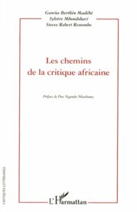 Les chemins de la critique africaine. Actes du colloque international de Libreville "La critique afr - Berthin Madébé Georice - Mbondobari Sylvère - Reno