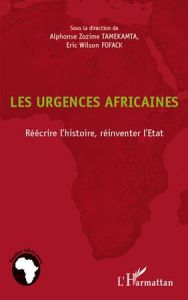 Les urgences africaines. Réécrire l'histoire, réinventer l'Etat - Tamekamta Alphonse Zozime - Fofack Eric Wilson