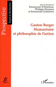 Gaston Berger. Humanisme et philosophie de l'action - Hombres Emmanuel d' - Gabellieri Emmanuel