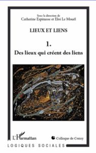 Lieux et liens. Tome 1, Des lieux qui créent des liens - Espinasse Catherine - Le Mouël Eloi