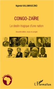 Congo-Zaïre. Le destin tragique d'une nation, Edition revue et corrigée - Kalumvueziko Ngimbi