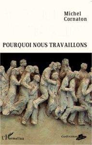 Pourquoi nous travaillons - Cornaton Michel