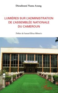 Lumières sur l'administration de l'Assemblée nationale du Cameroun - Nama azang Dieudonné - Efoua Mbozo'o Samuel