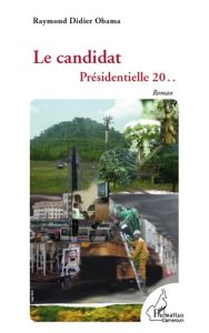 Le candidat. Présidentielle 20 .. - Roman - Obama Raymond Didier