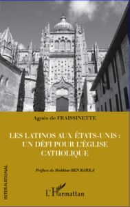 Les Latinos aux Etats-Unis. Un défi pour l'Eglise catholique - De la fraissinette Agnes - Ben Barka Mokhtar