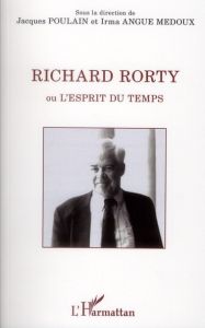 Richard Rorty. Ou l'esprit du temps - Angue Medoux Irma Julienne - Poulain Jacques