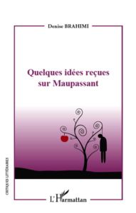 Quelques idées reçues sur Maupassant - Brahimi Denise