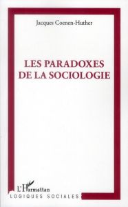 Les paradoxes de la sociologie - Coenen-Huther Jacques