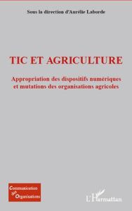 TIC et agriculture. Appropriation des dispositifs numériques - Laborde Aurélie