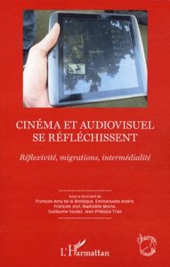 Cinéma et audiovisuel se réfléchissent. Réfléxivité, migrations, intermédialité - Amy de La Bretèque François - André Emmanuelle - J