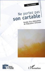 Ne portez pas son cartable. Paroles d'un rééducateur de l'Education nationale - Duriot Pierre