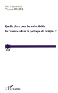 Quelle place pour les collectivités territoriales dans la politique de l'emploi ? Actes de la journé - Donier Virginie