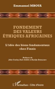 Fondement des valeurs éthiques africaines. L'idée des biens fondamentaux chez Finnis - Mboua Emmanuel - Conley John - Schlitt Dale - Dema