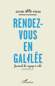 Rendez-vous en Galilée. Journal de voyage à vélo - Pineau Gaston - Leclerc Eloi - Dominicé Pierre