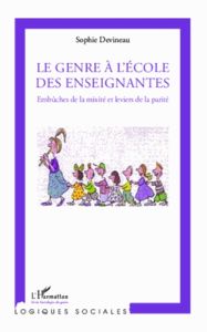 Le genre à l'école des enseignantes. Embûches de la mixité et leviers de la parité - Devineau Sophie