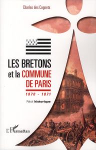 Les Bretons et la Commune de Paris 1870 1871. Récit historique - Des Cognets Charles