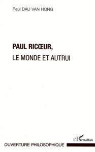 Paul Ricoeur. Le monde et autrui - Dau van Hong Paul - Gramont Jérôme de