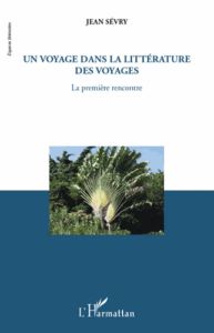 Un voyage dans la littérature des voyages. La première rencontre - Sévry Jean