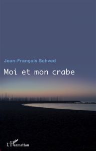 Moi et mon crabe - Schved Jean-François