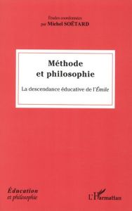 Méthode et philosophie. La descendance éducative de l'Emile - Soëtard Michel