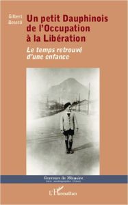 Un petit dauphinois de l'occupation à la libération. Le temps retorouvé d'une enfance - Bosetti Gilbert