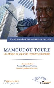 Mamoudou Touré. Un Africain au coeur de l'économie mondiale - Kassé El Hadji Hamidou - Kane Mamoudou Ibra - Ouat