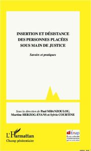 Insertion et désistance des personnes placées sous main de justice. Savoirs et pratiques - Mbanzoulou Paul - Herzog-Evans Martine - Courtine