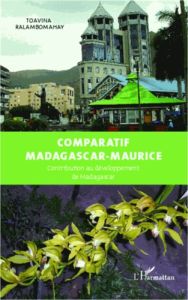 Comparatif Madagascar-Maurice. Contribution au développement de Madagascar - Ralambomahay Toavina