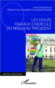 Les douze travaux d'Hercule du nouveau président - Laurent Daniel - Lévy-Lambert Hubert