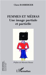 Femmes et médias. Une image partiale et partielle - Bamberger Clara - Sineau Mariette