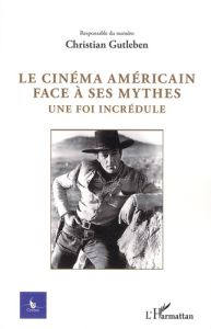 Cycnos Volume 28 N° 2/2012 : Le cinéma américain face à ses mythes. Une foi incrédule - Gutleben Christian