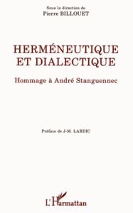 Herméneutique et dialectique. Hommage à André Stanguennec - Billouet Pierre - Lardic Jean-Marie